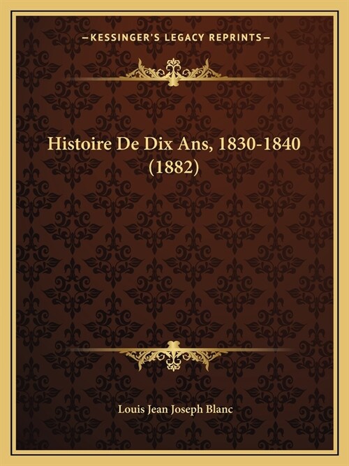 Histoire De Dix Ans, 1830-1840 (1882) (Paperback)
