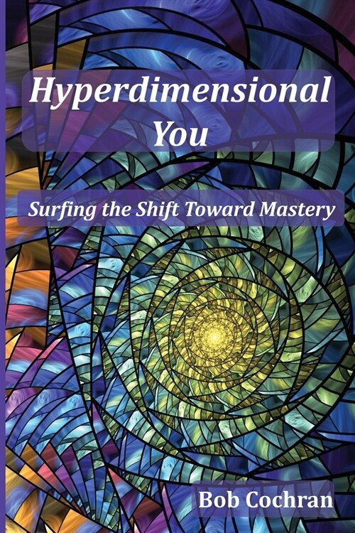 Hyperdimensional You: Surfing the Shift Toward Mastery (Paperback)