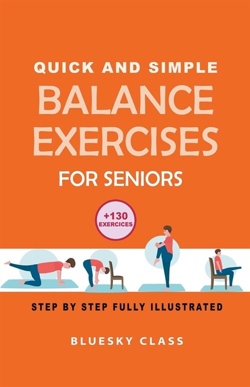 Quick and simple balance exercises for seniors: +130 exercises step-by-step fully illustrated (Paperback)