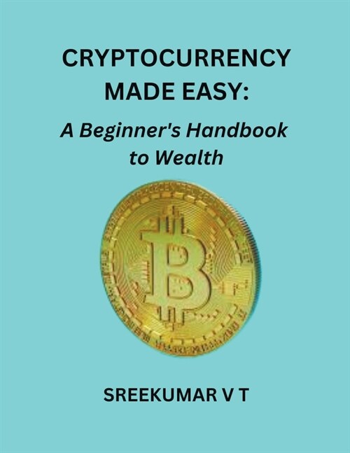 Cryptocurrency Made Easy: A Beginners Handbook to Wealth (Paperback)