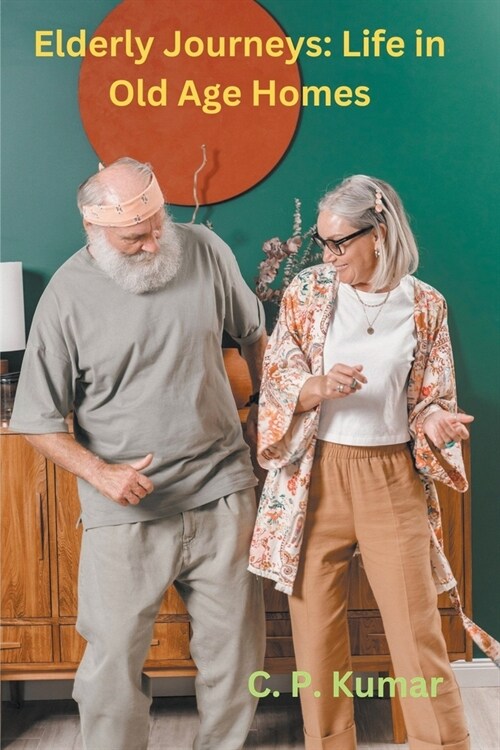 Elderly Journeys: Life in Old Age Homes (Paperback)
