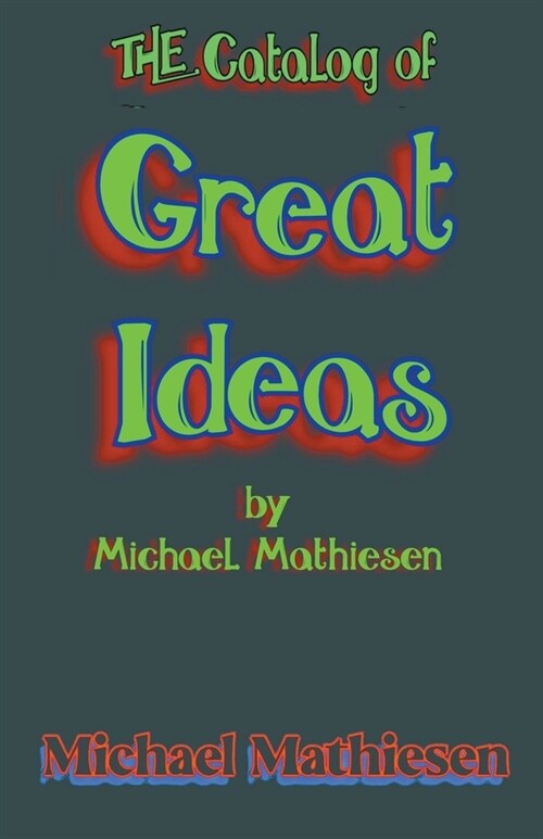 The Catalog of Great Ideas by Michael Mathiesen (Paperback)