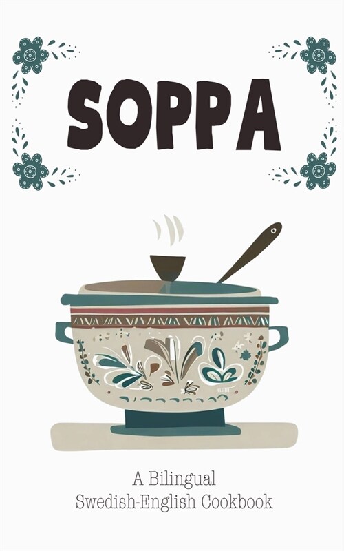 Soppa: A Bilingual Swedish-English Cookbook (Paperback)