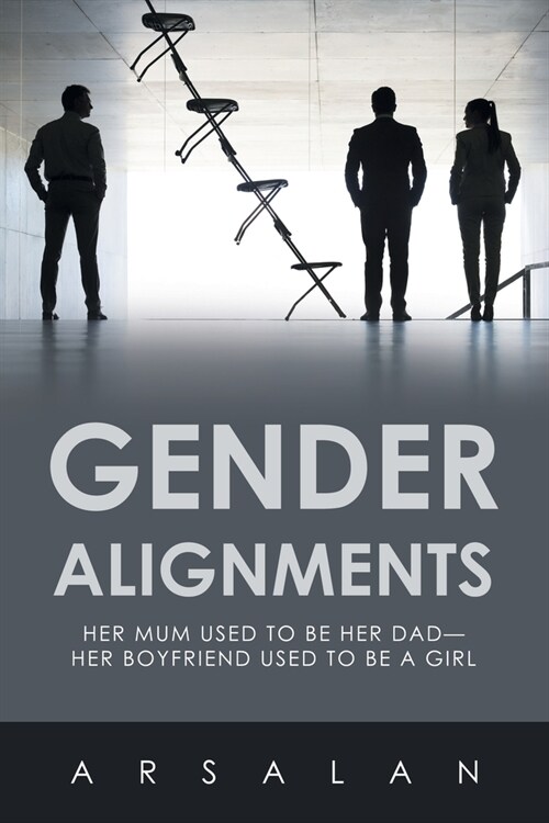 Gender Alignments: Her mum used to be her Dad-her Boyfriend used to be a Girl (Paperback)