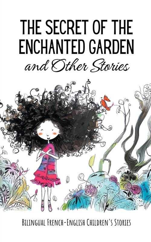 The Secret of the Enchanted Garden and Other Stories: Bilingual French-English Childrens Stories (Paperback)