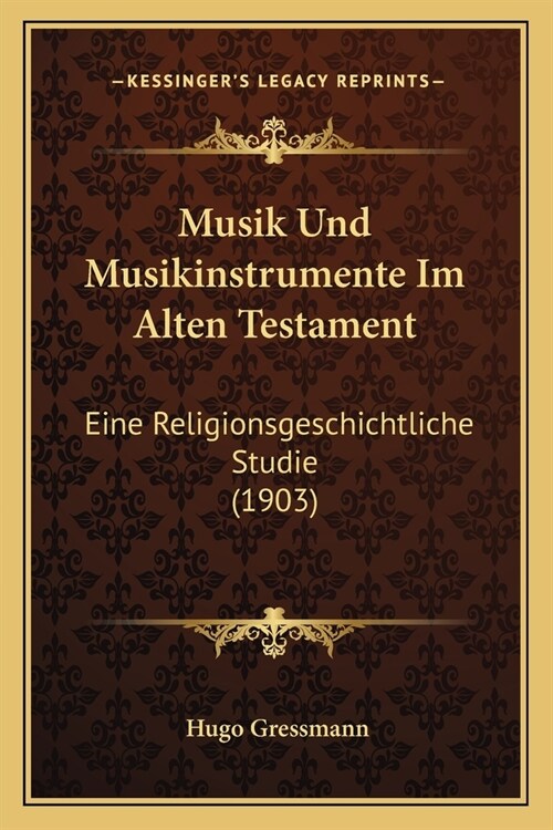 Musik Und Musikinstrumente Im Alten Testament: Eine Religionsgeschichtliche Studie (1903) (Paperback)