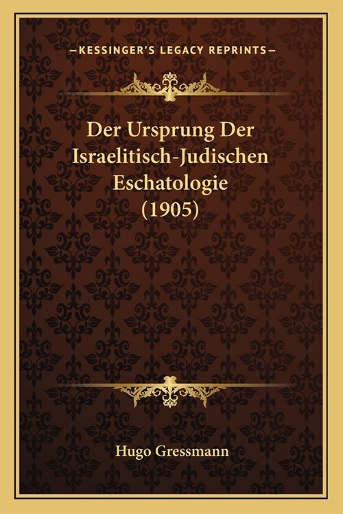 Der Ursprung Der Israelitisch-Judischen Eschatologie (1905) (Paperback)