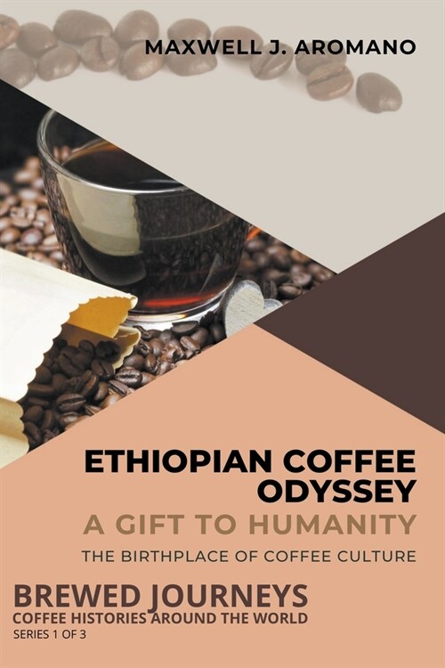 Ethiopian Coffee Odyssey: A Gift to Humanity: The Birthplace of Coffee Culture (Paperback)