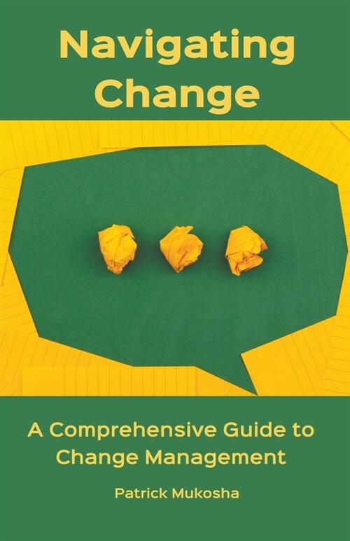 Navigating Change: A Comprehensive Guide to Change Management (Paperback)