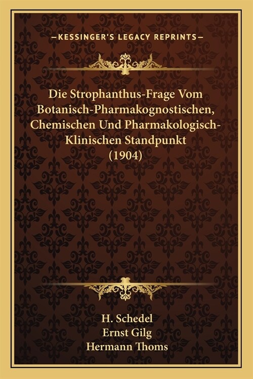 Die Strophanthus-Frage Vom Botanisch-Pharmakognostischen, Chemischen Und Pharmakologisch-Klinischen Standpunkt (1904) (Paperback)