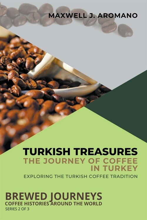 Turkish Treasures: The Journey of Coffee in Turkey: Exploring the Turkish Coffee Tradition (Paperback)