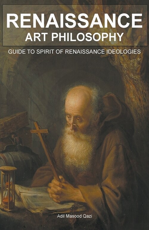 Renaissance Art Philosophy: Guide to Spirit of Renaissance Ideologies (Paperback)