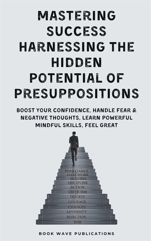 Mastering Success Harnessing The Hidden Potential Of Presuppositions (Paperback)