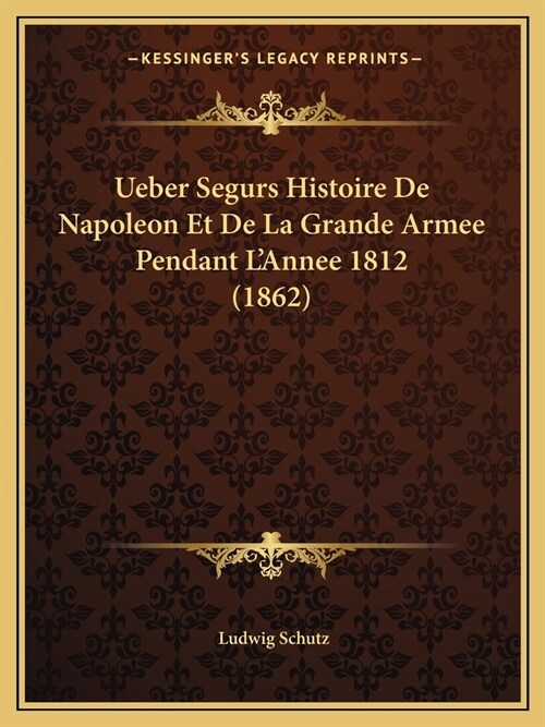 Ueber Segurs Histoire De Napoleon Et De La Grande Armee Pendant LAnnee 1812 (1862) (Paperback)