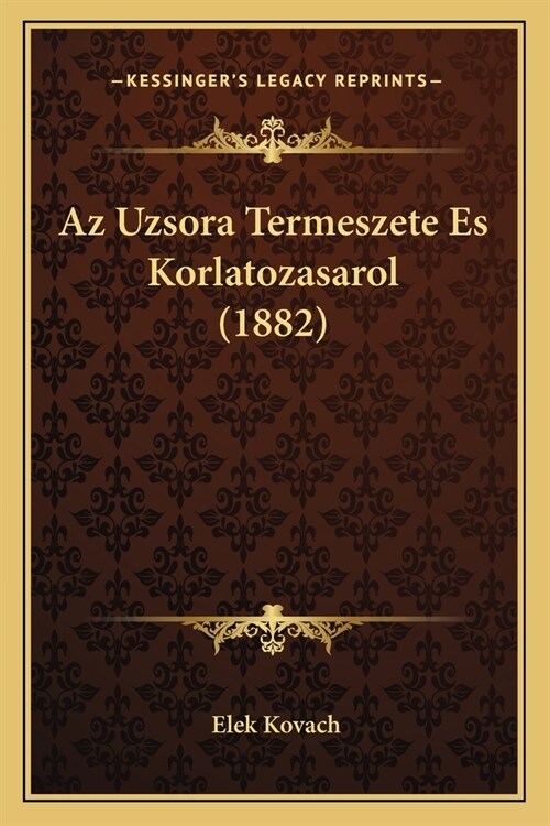 Az Uzsora Termeszete Es Korlatozasarol (1882) (Paperback)