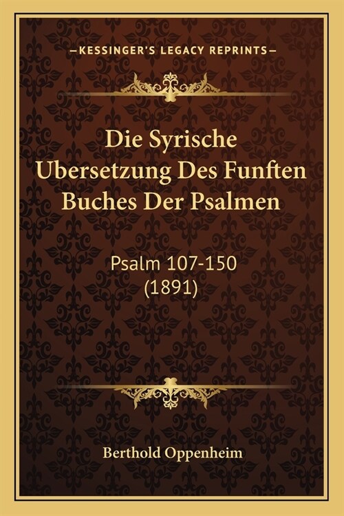 Die Syrische Ubersetzung Des Funften Buches Der Psalmen: Psalm 107-150 (1891) (Paperback)