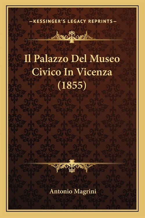 Il Palazzo Del Museo Civico In Vicenza (1855) (Paperback)