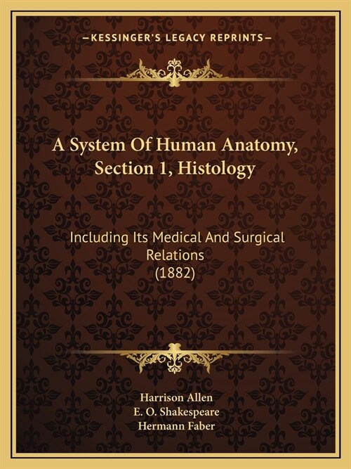 A System Of Human Anatomy, Section 1, Histology: Including Its Medical And Surgical Relations (1882) (Paperback)