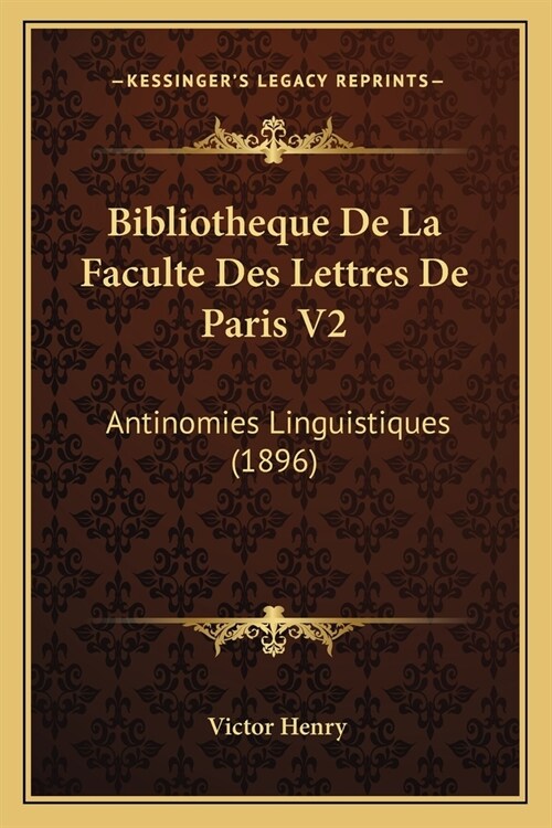 Bibliotheque De La Faculte Des Lettres De Paris V2: Antinomies Linguistiques (1896) (Paperback)