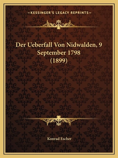 Der Ueberfall Von Nidwalden, 9 September 1798 (1899) (Paperback)