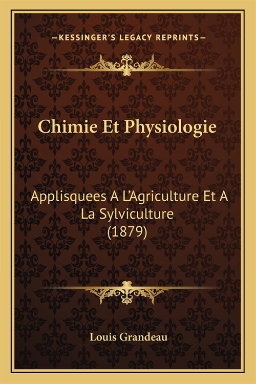 Chimie Et Physiologie: Applisquees A LAgriculture Et A La Sylviculture (1879) (Paperback)