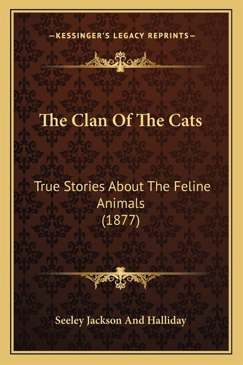 The Clan Of The Cats: True Stories About The Feline Animals (1877) (Paperback)