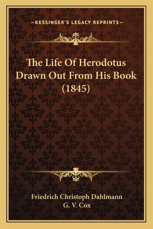 The Life Of Herodotus Drawn Out From His Book (1845) (Paperback)