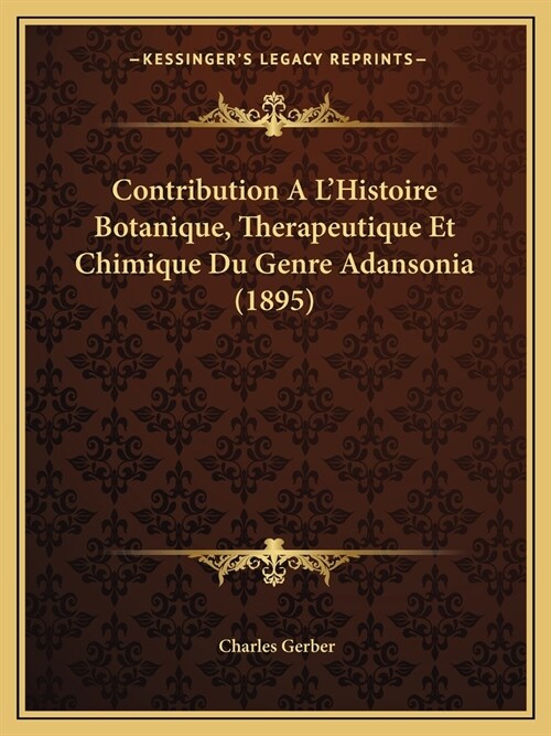 Contribution A LHistoire Botanique, Therapeutique Et Chimique Du Genre Adansonia (1895) (Paperback)