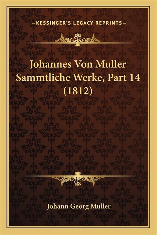 Johannes Von Muller Sammtliche Werke, Part 14 (1812) (Paperback)