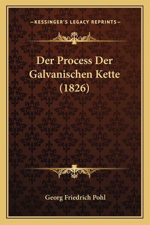 Der Process Der Galvanischen Kette (1826) (Paperback)