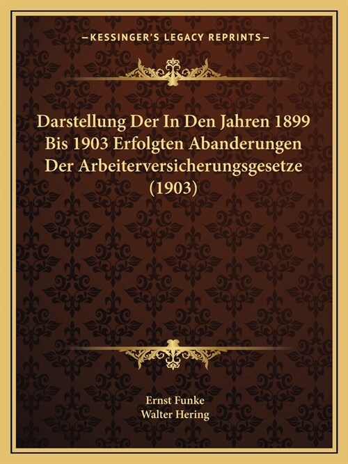Darstellung Der In Den Jahren 1899 Bis 1903 Erfolgten Abanderungen Der Arbeiterversicherungsgesetze (1903) (Paperback)