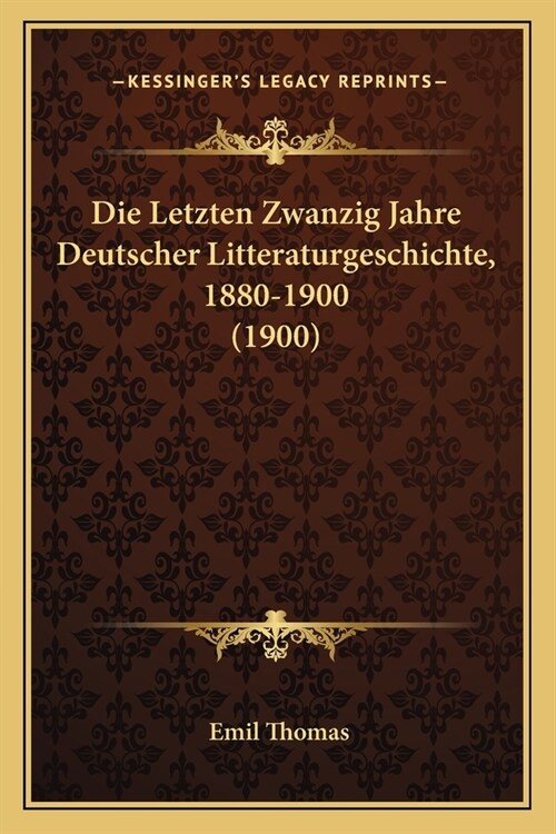 Die Letzten Zwanzig Jahre Deutscher Litteraturgeschichte, 1880-1900 (1900) (Paperback)