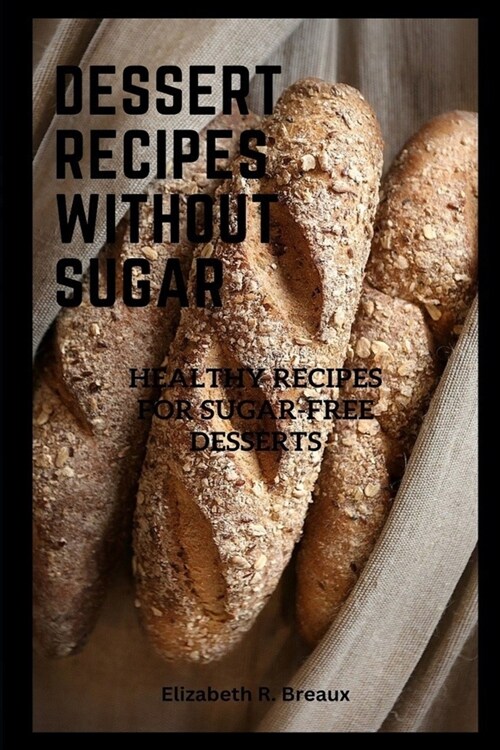Dessert Recipes Without Sugar: Healthy Recipes for Sugar-Free Desserts (Paperback)