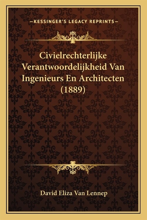 Civielrechterlijke Verantwoordelijkheid Van Ingenieurs En Architecten (1889) (Paperback)