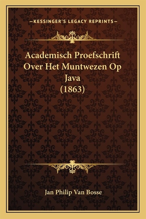 Academisch Proefschrift Over Het Muntwezen Op Java (1863) (Paperback)