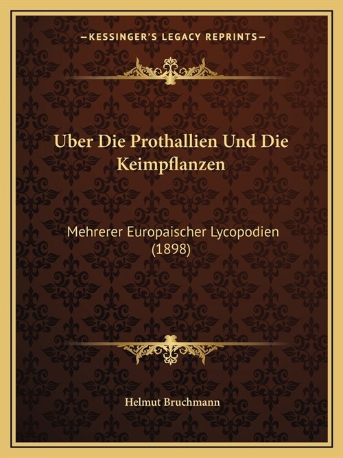 Uber Die Prothallien Und Die Keimpflanzen: Mehrerer Europaischer Lycopodien (1898) (Paperback)