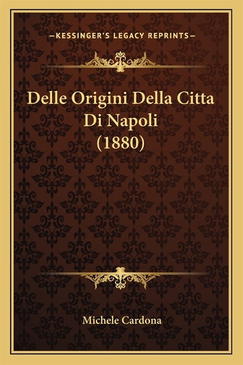 Delle Origini Della Citta Di Napoli (1880) (Paperback)