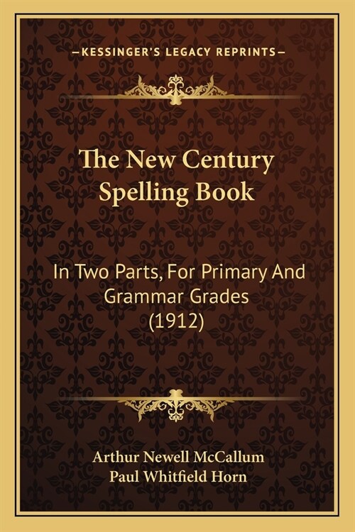 The New Century Spelling Book: In Two Parts, For Primary And Grammar Grades (1912) (Paperback)