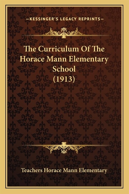The Curriculum Of The Horace Mann Elementary School (1913) (Paperback)