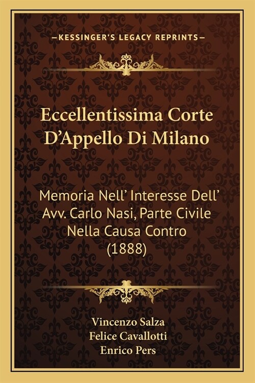 Eccellentissima Corte DAppello Di Milano: Memoria Nell Interesse Dell Avv. Carlo Nasi, Parte Civile Nella Causa Contro (1888) (Paperback)