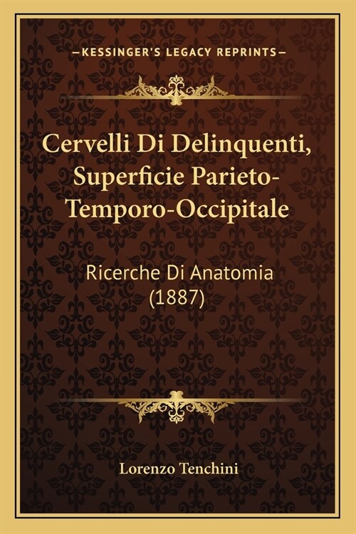 Cervelli Di Delinquenti, Superficie Parieto-Temporo-Occipitale: Ricerche Di Anatomia (1887) (Paperback)