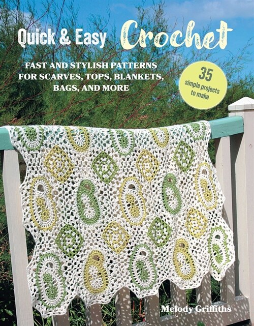 Quick & Easy Crochet: 35 Simple Projects to Make: Fast and Stylish Patterns for Scarves, Tops, Blankets, Bags, and More (Paperback)