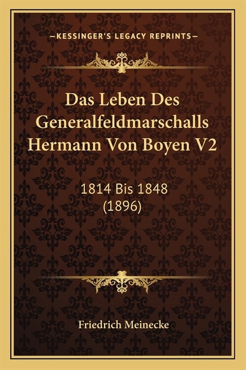 Das Leben Des Generalfeldmarschalls Hermann Von Boyen V2: 1814 Bis 1848 (1896) (Paperback)