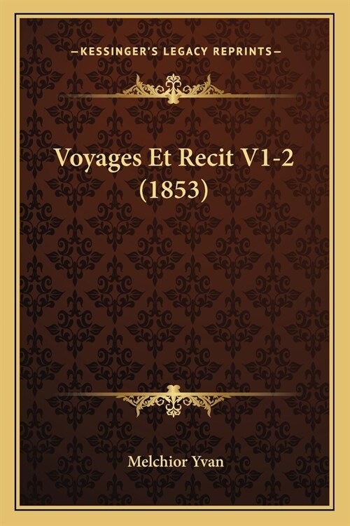 Voyages Et Recit V1-2 (1853) (Paperback)