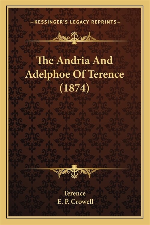 The Andria And Adelphoe Of Terence (1874) (Paperback)