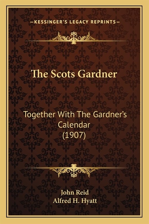 The Scots Gardner: Together With The Gardners Calendar (1907) (Paperback)