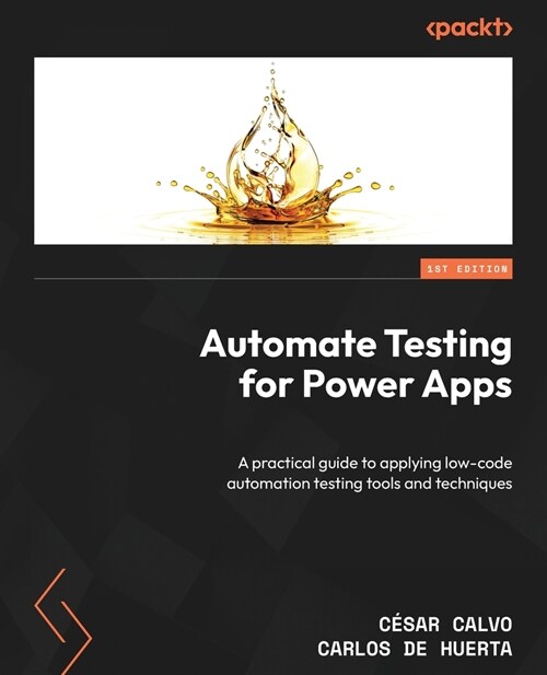 Automate Testing for Power Apps: A practical guide to applying low-code automation testing tools and techniques (Paperback)