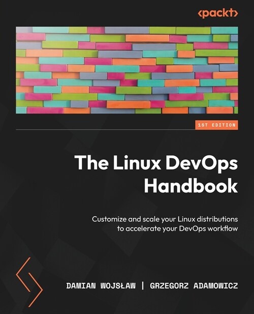 The Linux DevOps Handbook: Customize and scale your Linux distributions to accelerate your DevOps workflow (Paperback)