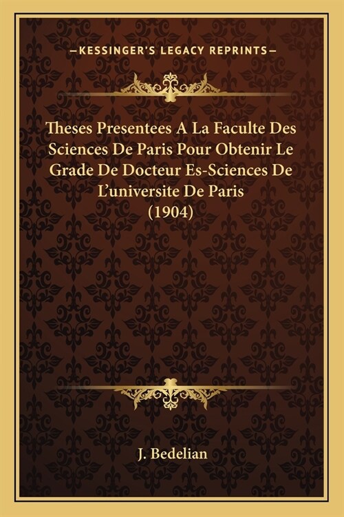 Theses Presentees A La Faculte Des Sciences De Paris Pour Obtenir Le Grade De Docteur Es-Sciences De Luniversite De Paris (1904) (Paperback)