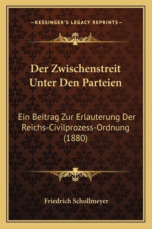 Der Zwischenstreit Unter Den Parteien: Ein Beitrag Zur Erlauterung Der Reichs-Civilprozess-Ordnung (1880) (Paperback)